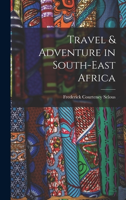 Travel & Adventure in South-East Africa - Selous, Frederick Courteney