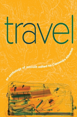 Travel: An Anthology of Microlit - Atherton, Cassandra (Editor)