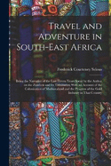 Travel and Adventure in South-East Africa; Being the Narrative of the Last Eleven Years Spent by the Author on the Zambesi and its Tributaries; With an Account of the Colonisation of Mashunaland and the Progress of the Gold Industry in That Country