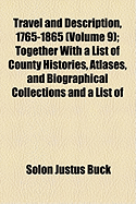 Travel and Description, 1765-1865 (Volume 9); Together with a List of County Histories, Atlases, and Biographical Collections and a List of Territorial and State Laws