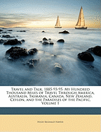 Travel and Talk, 1885-93-95: My Hundred Thousand Miles of Travel Through America, Australia, Tasmania, Canada, New Zealand, Ceylon, and the Paradises of the Pacific, Volume 1