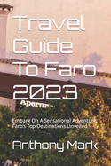 Travel Guide To Faro 2023: Embark On A Sensational Adventure: Faro's Top Destinations Unveiled