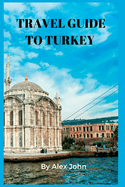 Travel Guide to Turkey: Things To Know, Do And Best Places To Stay In Turkey