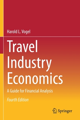 Travel Industry Economics: A Guide for Financial Analysis - Vogel, Harold L.