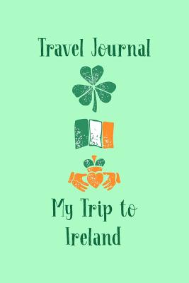 Travel Journal My Trip To Ireland: Trip Planner and Vacation Diary of Your Trip to Ireland - Harrison, Nora K