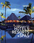 Travel + Leisure the World's Greatest Hotels, Resorts + Spas