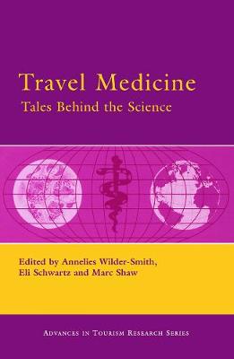 Travel Medicine: Tales Behind the Science - Wilder-Smith, Annelies (Editor), and Shaw, Marc (Editor), and Schwartz, Eli (Editor)