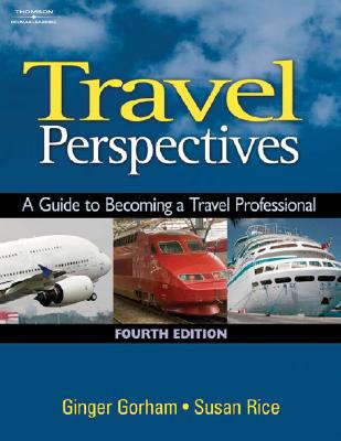 Travel Perspectives: A Guide to Becoming a Travel Professional - Gorham, Ginger, and Rice, Susan