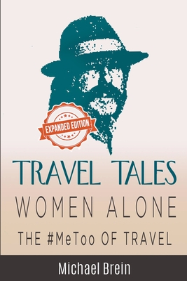 Travel Tales: Women Alone -- The #MeToo of Travel! - Brein, Michael