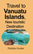 Travel to Vanuatu Islands, New touristic Destination: Information