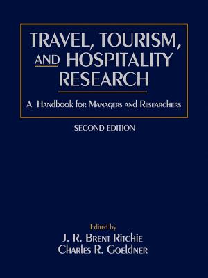 Travel, Tourism, and Hospitality Research: A Handbook for Managers and Researchers - Ritchie, J R Brent (Editor), and Goeldner, Charles R (Editor)