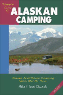 Traveler's Guide to Alaskan Camping: Alaska and Yukon Camping with RV or Tent - Church, Mike, and Church, Terri