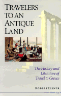 Travelers to an Antique Land: The History and Literature of Travel to Greece - Eisner, Robert