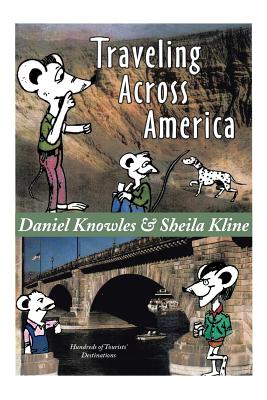 Traveling Across America: Hundreds of Tourists' Destinations - Knowles, Daniel, MD, and Kline, Sheila