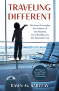 Traveling Different: Vacation Strategies for Parents of the Anxious, the Inflexible, and the Neurodiverse