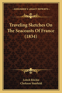 Traveling Sketches on the Seacoasts of France (1834)