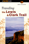 Traveling the Lewis & Clark Trail - Fanselow, Julie