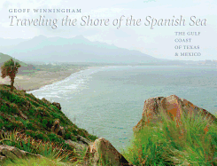 Traveling the Shore of the Spanish Sea: The Gulf Coast of Texas and Mexico Volume 9