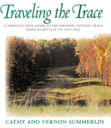 Traveling the Trace: A Complete Tour Guide to the Historic Natchez Trace from Nashville to Natchez