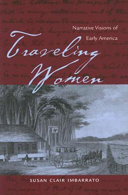 Traveling Women: Narrative Visions of Early America - Imbarrato, Susan Clair