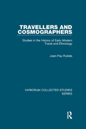 Travellers and Cosmographers: Studies in the History of Early Modern Travel and Ethnology