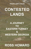 Traveller's Tales, CONTESTED LANDS, A Journey To Eastern Turkey & Western Georgia