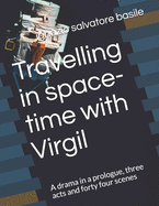 Travelling in space-time with Virgil: A drama in a prologue, three acts and forty four scenes