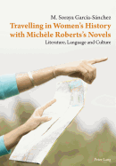 Travelling in Women's History with Michle Roberts's Novels: Literature, Language and Culture