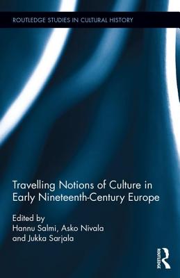 Travelling Notions of Culture in Early Nineteenth-Century Europe - Salmi, Hannu (Editor), and Nivala, Asko (Editor), and Sarjala, Jukka (Editor)