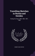 Travelling Sketches in Russia and Sweden: During the Years 1805, 1806, 1807, 1808