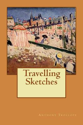 Travelling Sketches - Bates, Philip (Editor), and Trollope, Anthony