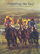 Travelling the Turf: A Distinguished Companion to the Racecourses of Great Britain and Ireland