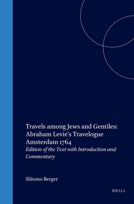 Travels among Jews and Gentiles: Abraham Levie's Travelogue Amsterdam 1764: Edition of the Text with Introduction and Commentary - Berger, Shlomo