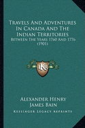 Travels And Adventures In Canada And The Indian Territories: Between The Years 1760 And 1776 (1901)