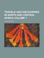 Travels And Discoveries In North And Central Africa; Volume 1