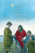 Travels and Tales of Miriam Green Ellis: Pioneer Journalist of the Canadian West