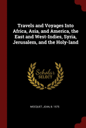 Travels and Voyages Into Africa, Asia, and America, the East and West-Indies, Syria, Jerusalem, and the Holy-Land