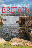 Travels Around Britain: A Guide to Some Lesser Known Spots