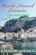 Travels Around Sorrento: Discovering the Amalfi Coast and Capri