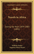 Travels in Africa: During the Years 1879-1883 (1891)