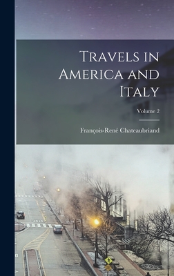 Travels in America and Italy; Volume 2 - Chateaubriand, Franois-Ren