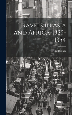 Travels in Asia and Africa-1325-1354 - Ibn Battuta (Creator)