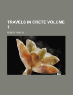 Travels in Crete; Volume 1