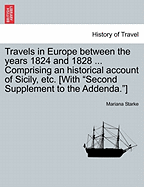 Travels in Europe between the years 1824 and 1828 ... Comprising an historical account of Sicily, etc. [With "Second Supplement to the Addenda."]