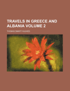 Travels in Greece and Albania; Volume 2 - Hughes, Thomas Smart