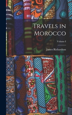 Travels in Morocco; Volume I - Richardson, James