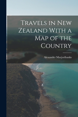 Travels in New Zealand With a Map of the Country - Marjoribanks, Alexander