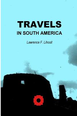 Travels in South America - Lihosit, Lawrence F