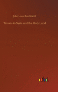 Travels in Syria and the Holy Land