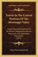 Travels In The Central Portions Of The Mississippi Valley: Comprising Observations On Its Mineral Geography, Internal Resources, And Aboriginal Population (1825)